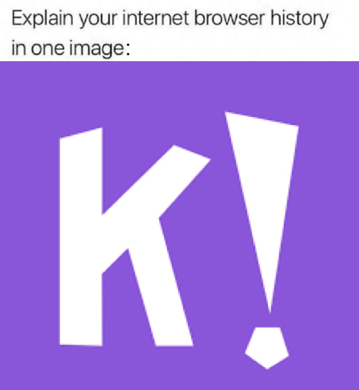 Kahoot meme - Explain your internet browser history in one image