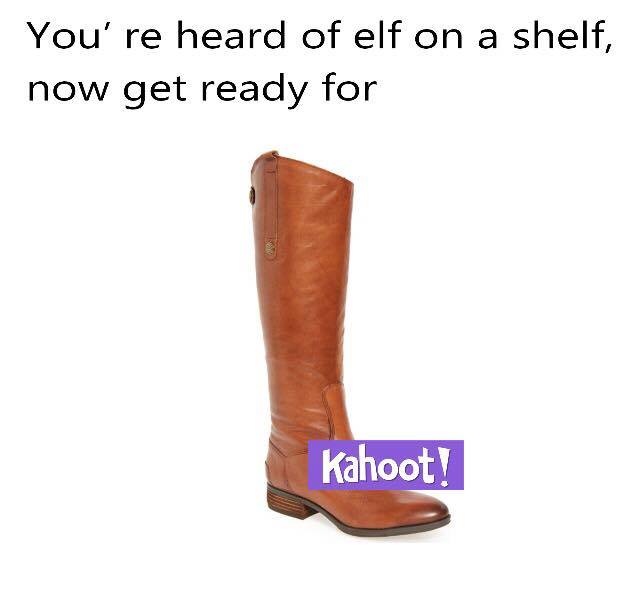 Kahoot meme - shoe - You're heard of elf on a shelf, now get ready for Kahoot!