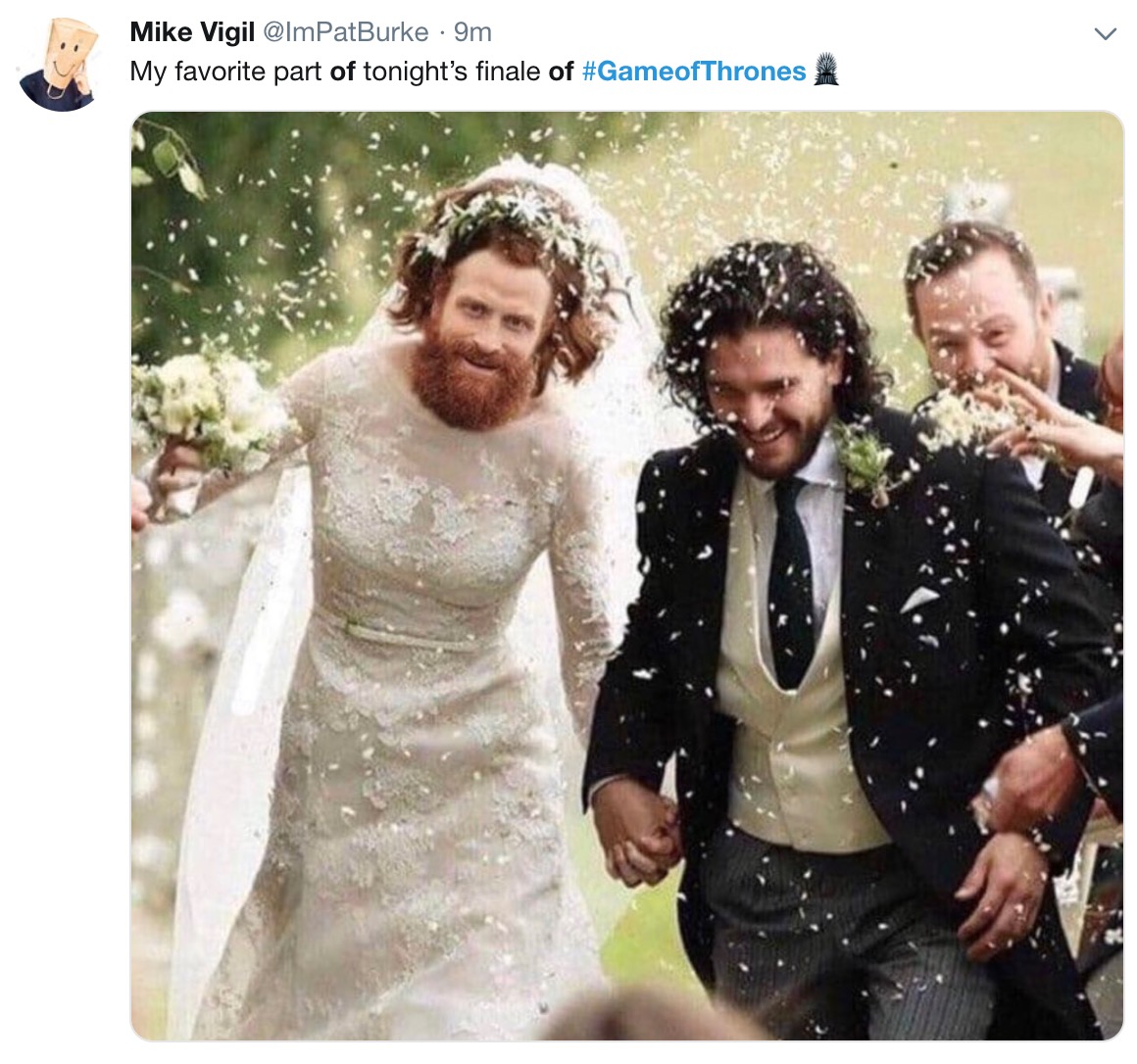 game of thrones final episode meme - got ygritte - Mike Vigil 9m My favorite part of tonight's finale of