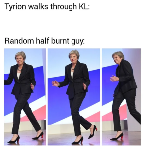 tyrion walks through KL: random half burn guy