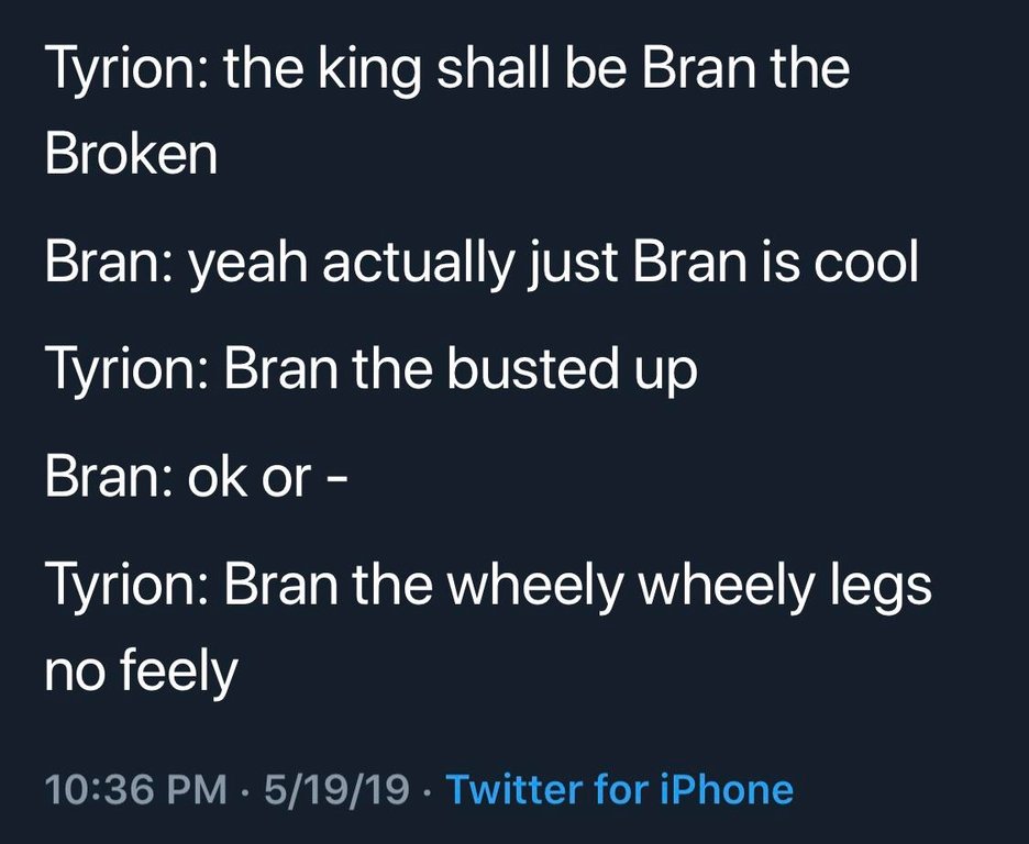 game of thrones final episode meme - bran the wheely whelely legs no feely