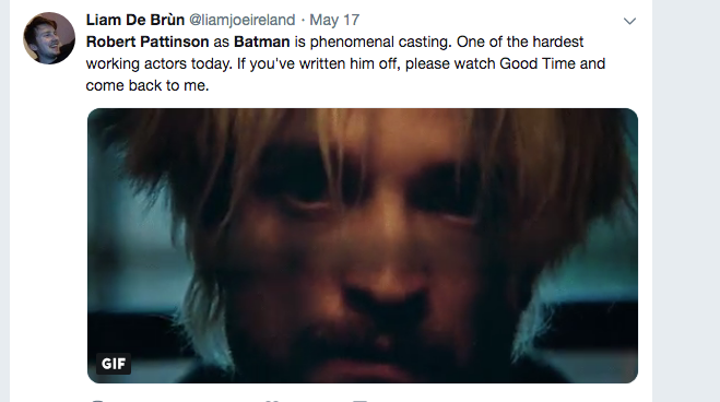 Robert Pattinson Batman Memes - photo caption - Liam De Brn May 17 Robert Pattinson as Batman is phenomenal casting. One of the hardest working actors today. If you've written him off, please watch Good Time and come back to me.