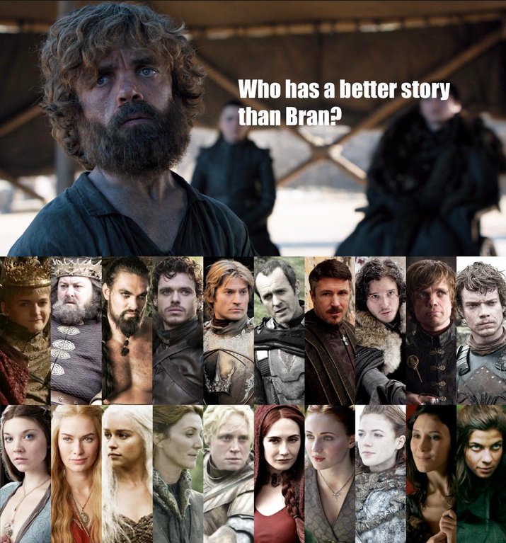 game of thrones final episode meme - game of thrones cast - Who has a better story than Bran?