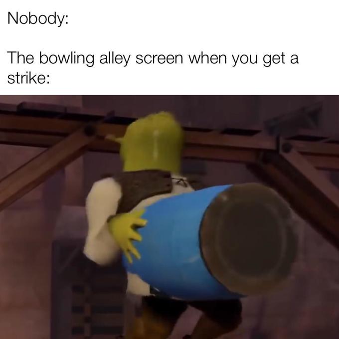 meme bowling alley when you get a strike meme - arm - Nobody The bowling alley screen when you get a strike