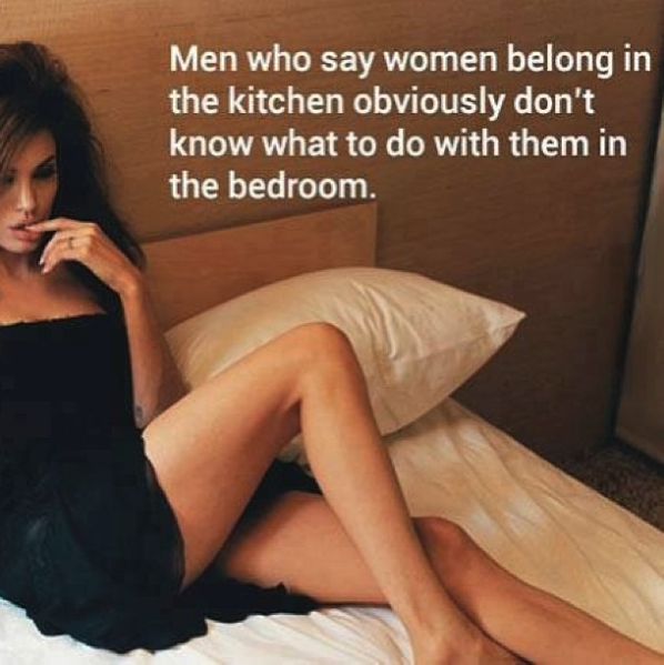 funny sex meme - angelina jolie and brad pitt - Men who say women belong in the kitchen obviously don't know what to do with them in the bedroom.