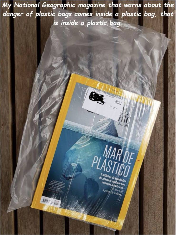 Nailed it - national geographic plastic pollution irony - My National Geographic magazine that warns about the danger of plastic bags comes inside a plastic bag, that is inside a plastic bag. Brasil Mar De Plstico 8 milhes de toneladas de plstico acabam n