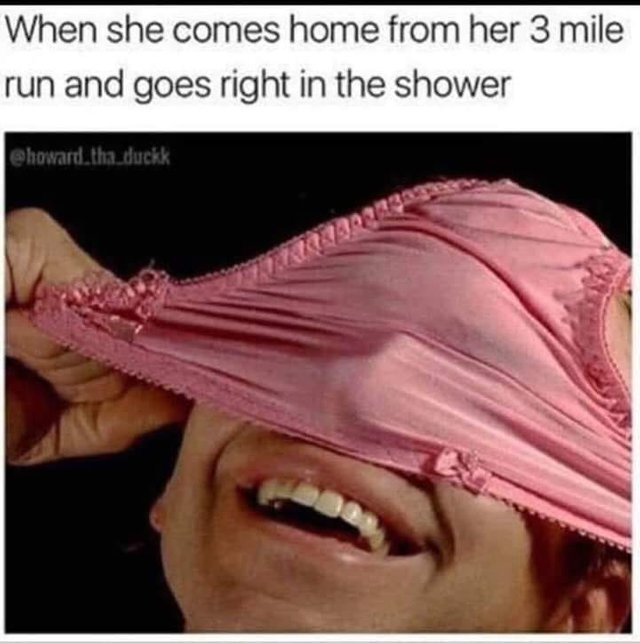 Sex Memes - lip - When she comes home from her 3 mile run and goes right in the shower howard the duckk