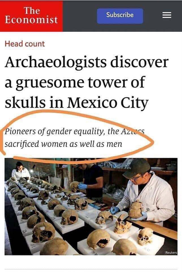 random pics - media - The Subscribe Economist Head count Archaeologists discover a gruesome tower of skulls in Mexico City Pioneers of gender equality, the Aztors sacrificed women as well as men Reuters