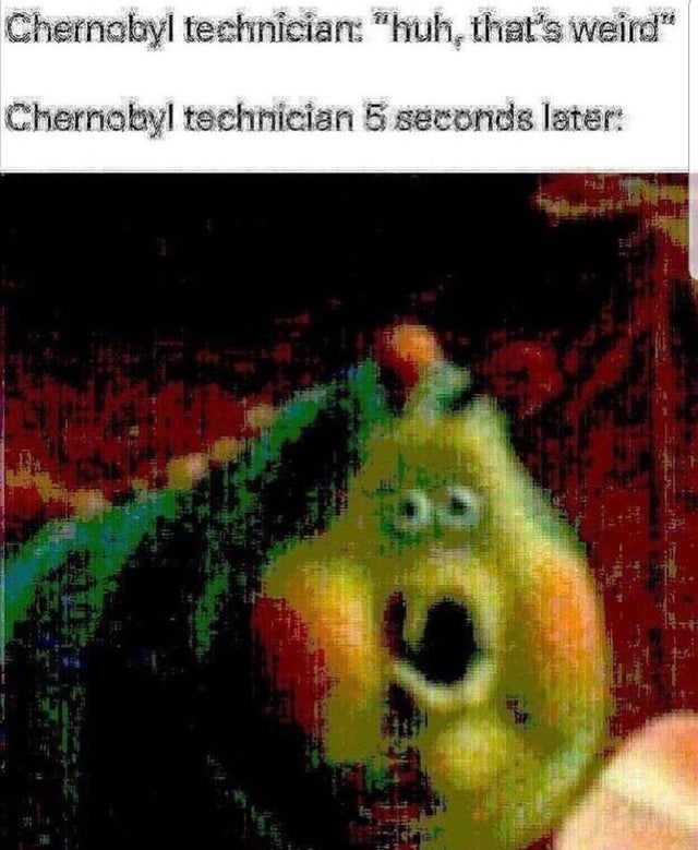 chernobyl meme about chernobyl technician huh that's weird - Chernobyl technician