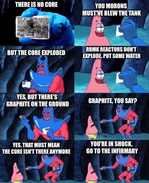 chernobyl meme about we should take and push it somewhere else - There Is No Core You Morons Must'Ve Blew The Tank But The Core Exploded Rbmk Reactors Don'T Explode. Put Some Water Graphite, You Say? Yes, But There'S Graphite On The Ground 00 Yes, That Mu
