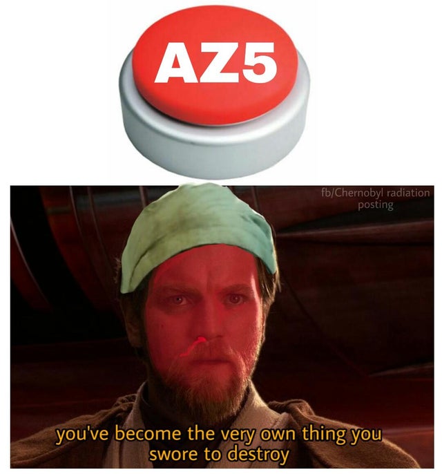 chernobyl meme about cap - AZ5 fbChernobyl radiation posting you've become the very own thing you swore to destroy
