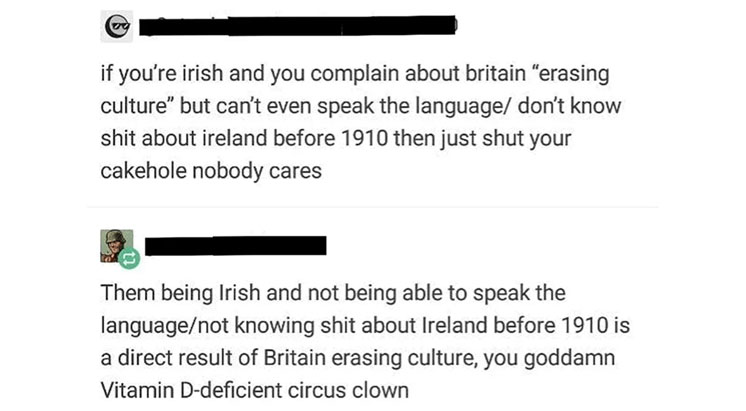 people caught lying - document - if you're irish and you complain about britain "erasing culture" but can't even speak the language don't know shit about ireland before 1910 then just shut your cakehole nobody cares Them being Irish and not being able to 