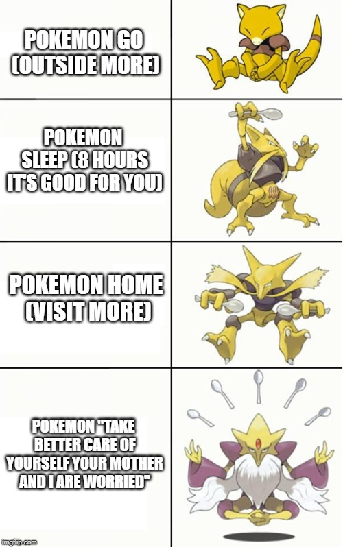Pokemon Sleep meme - Pokemon Go Outside More Pokemon Sleep 8 Hours Its Good For You Pokemon Home Visit More Pokemon Take Better Care Of Yourself Your Mother And I Are Worried