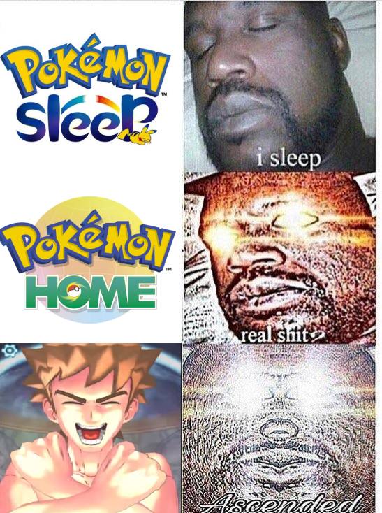 Pokemon Sleep meme - ascended i sleep meme - Pokny Sleep i sleep Pokmon Home real shit O B