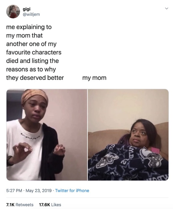 Me Explaining meme - gigi me explaining to my mom that another one of my favourite characters died and listing the reasons as to why they deserved better my mom Twitter for iPhone