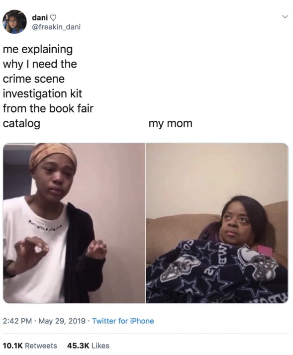 Me Explaining meme - dani me explaining why I need the crime scene investigation kit from the book fair catalog my mom a aw Twitter for iPhone