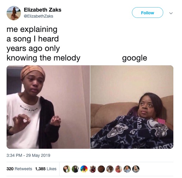 Me Explaining meme - Elizabeth Zaks Zaks me explaining a song I heard years ago only knowing the melody google 320 1,385 0 320 1,385 2 .0800