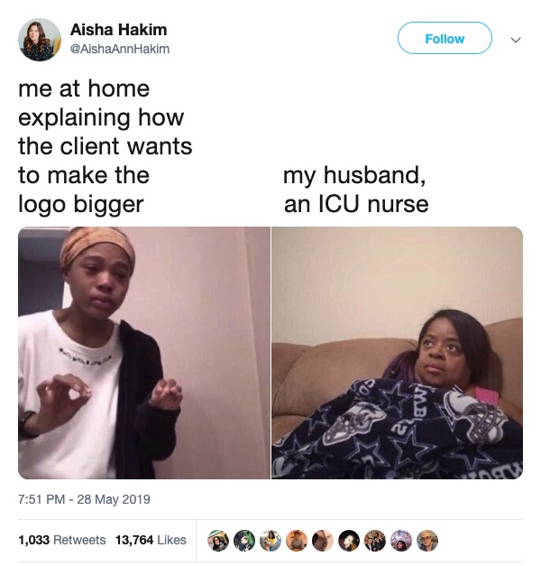 Me Explaining meme - Aisha Hakim me at home explaining how the client wants to make the logo bigger my husband, an Icu nurse 1,033 13,764 1,033 13,764 03.000