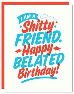 funny happy birthday meme - happy birthday from a bad friend - 1 Am A Shitty Friend. Happy Belated Birthday