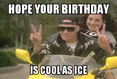 funny happy birthday meme - cool as ice motorcycle - Hope Your Birthday yep Is Coolas Ice
