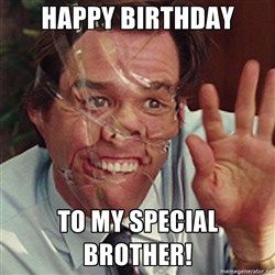 funny happy birthday memes - happy birthday brother funny - Happy Birthday To My Special Brother!