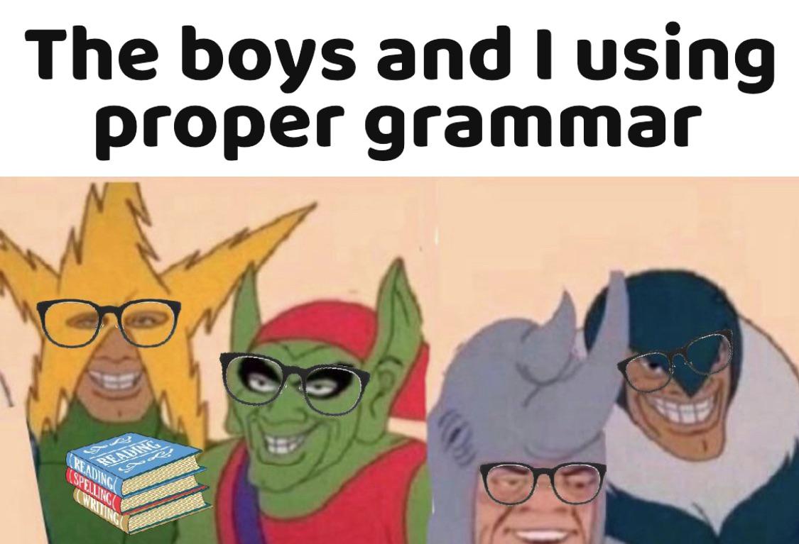Me and the boys meme -  Meme - The boys and I using proper grammar Trending Speaming