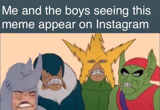 Me and the boys meme -  Internet meme - Me and the boys seeing this meme appear on Instagram