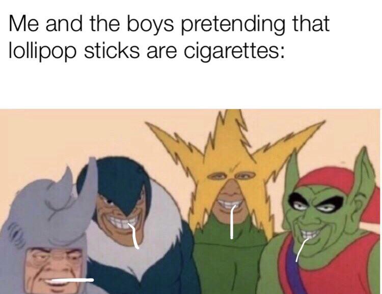 Me and the boys meme -  Meme - Me and the boys pretending that lollipop sticks are cigarettes