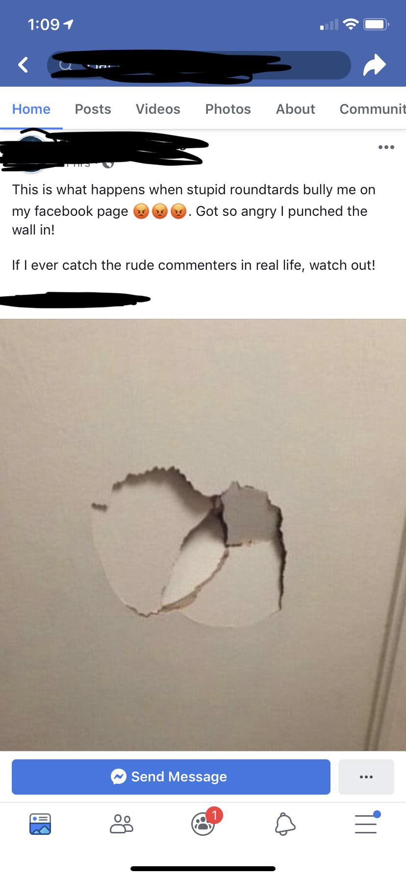 Funny Kyle Memes - screenshot - Home Posts Videos Photos About Communit This is what happens when stupid roundtards bully me on my facebook page . Got so angry I punched the wall in! If I ever catch the rude commenters in real life, watch out! Send Messag