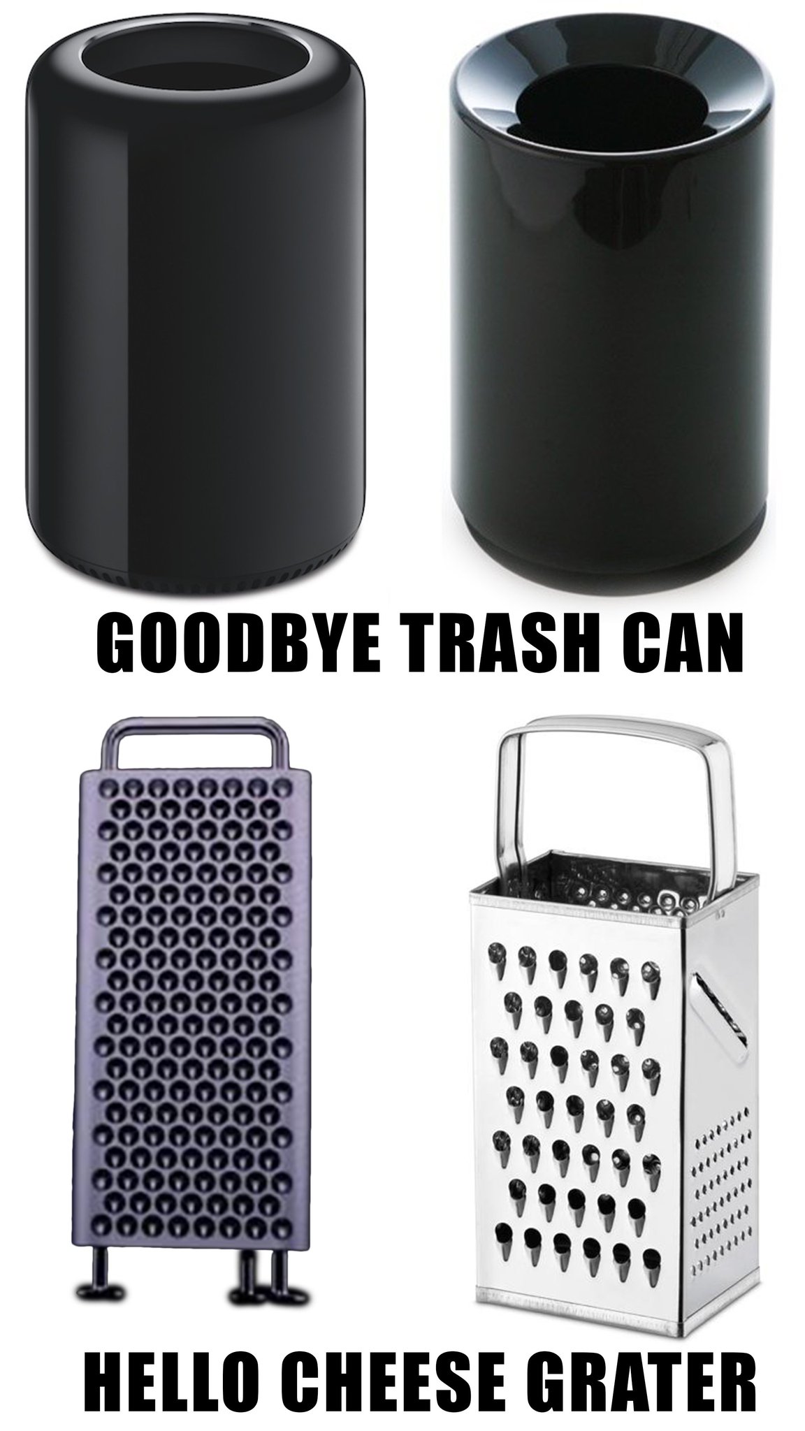 Mac Pro Cheese Grater memes - me too - Hello Cheese Grater Goodbye Trash Can