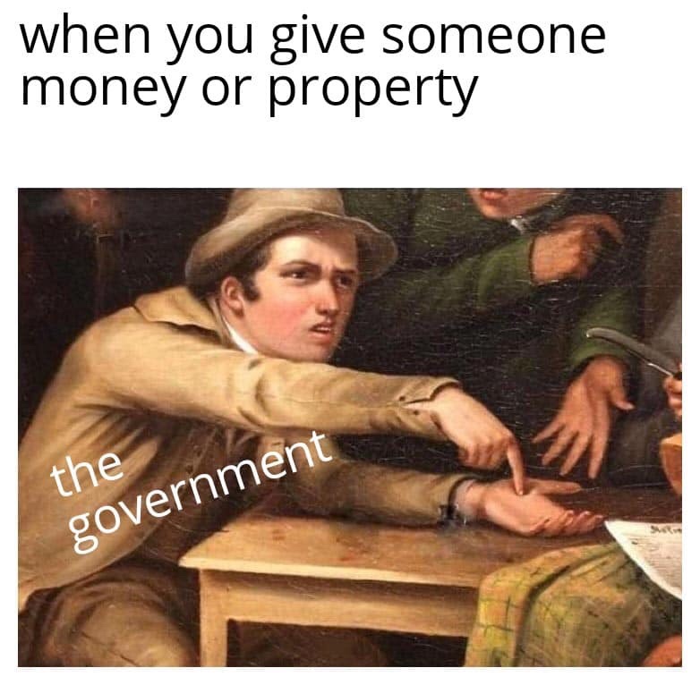 'The Government' Memes That Sum Up Being Taxed To Death