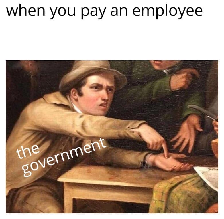 pointing to hand meme - when you pay an employee the government