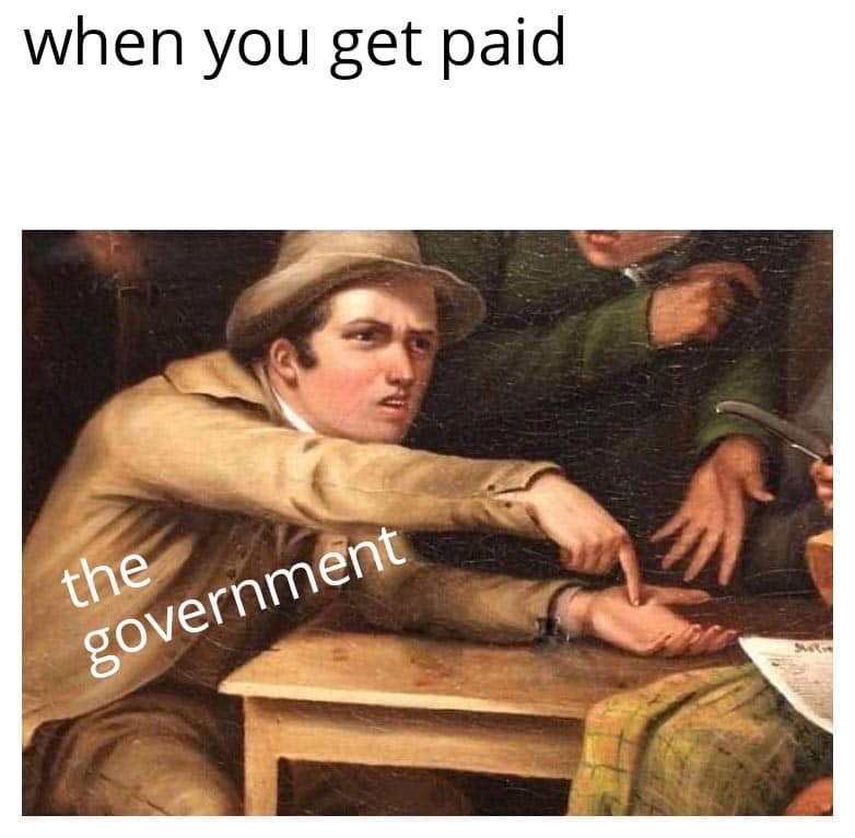 pointing to hand meme - when you get paid the government