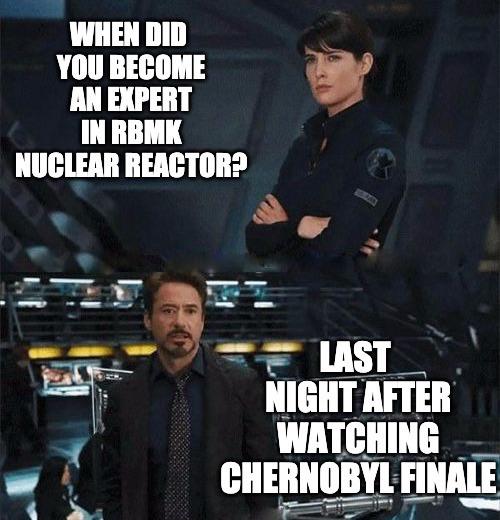 chernobyl meme about last night meme iron man - When Did You Become An Expert In Rbmk Nuclear Reactor? Last Night After Watching Chernobyl Finale