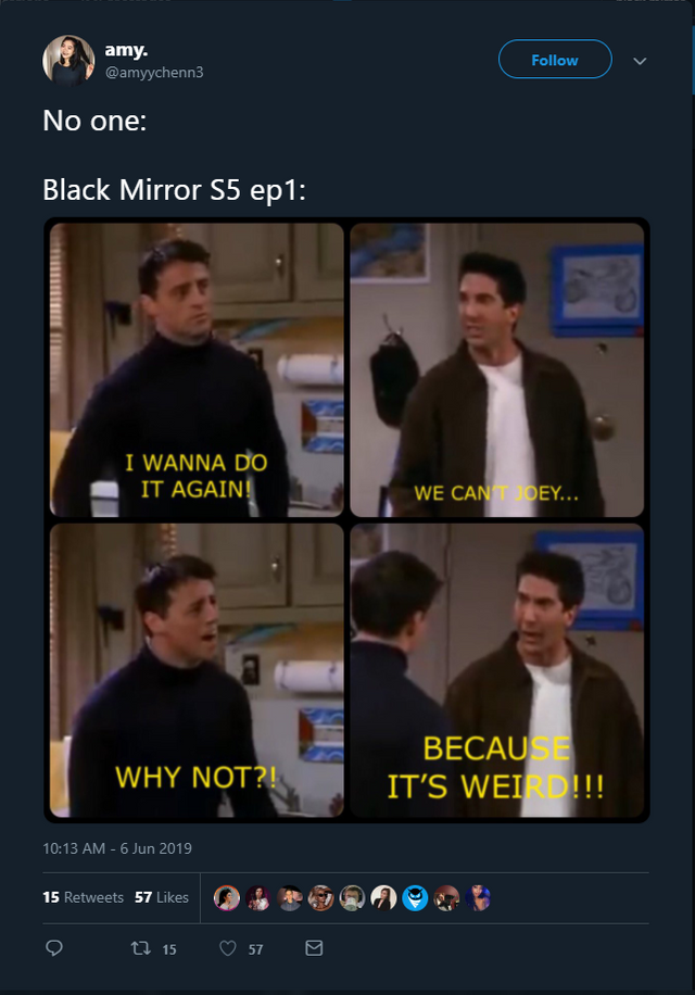 black mirror season 5 memes - screenshot - amy. No one Black Mirror S5 ep1 I Wanna Do It Again! We Can Dey... Why Not?! Becau It'S Wei !!! n 15 57 Os Ma 0 27 15 57 g