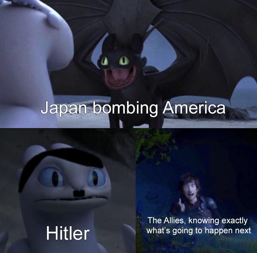 toothless how to train your dragon meme about photo caption - Japan bombing America Hitler Hitler The Allies, knowing exactly what's going to happen next me