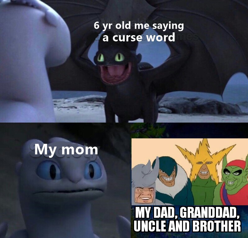 toothless how to train your dragon meme about photo caption - 6 yr old me saying a curse word My mom My Dad. Granddad. Uncle And Brother