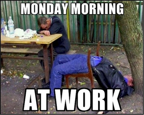 monday work memes - drunk men - Monday Morning At Work