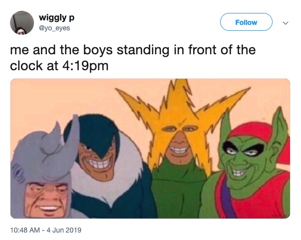 Tweet from yo_eyes of the villains from Spiderman with the text 'me and the boys standing in front of the clock at 4:19 pm'