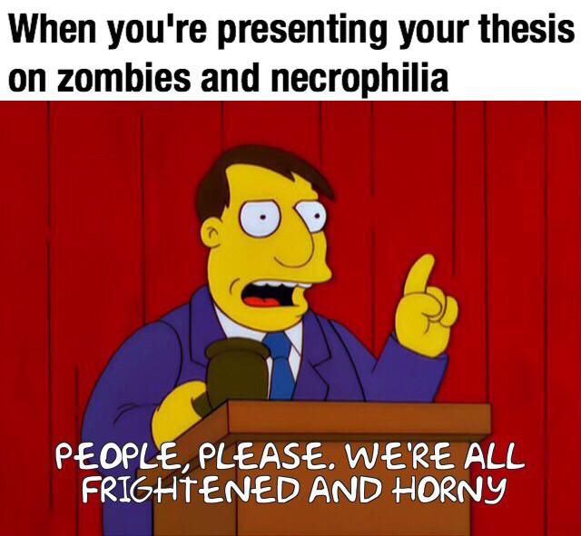dank memes reddit - cartoon - When you're presenting your thesis on zombies and necrophilia People, Please. We'Re All Frightened And Horny