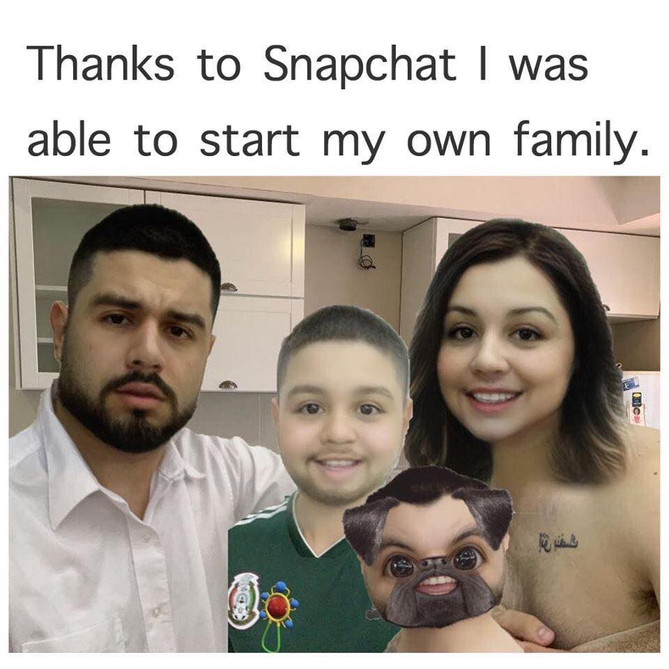 clean memes - Meme - Thanks to Snapchat I was able to start my own family. One