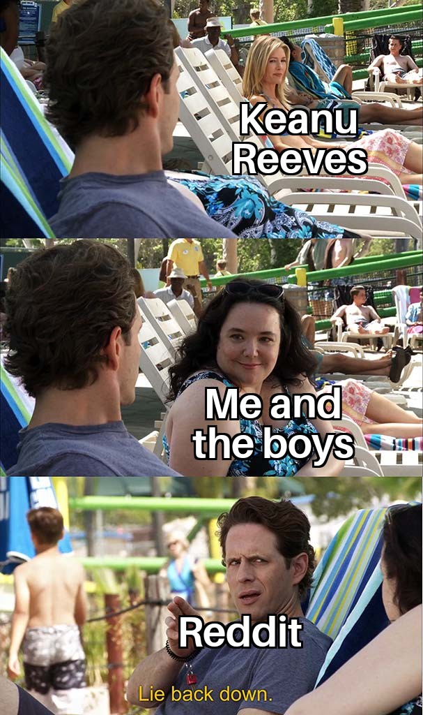 wholesome Keanu Reeves meme about lie back down meme - Rebre Keanu Reeves Me and the boys