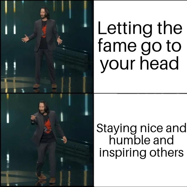 wholesome Keanu Reeves meme about seattle center - Letting the fame go to your head Staying nice and humble and inspiring others