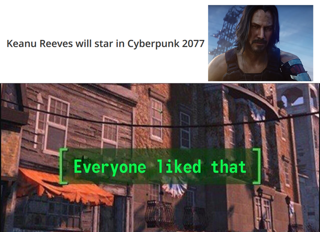 wholesome Keanu Reeves meme about everyone disliked - Keanu Reeves will star in Cyberpunk 2077 . Everyone d that
