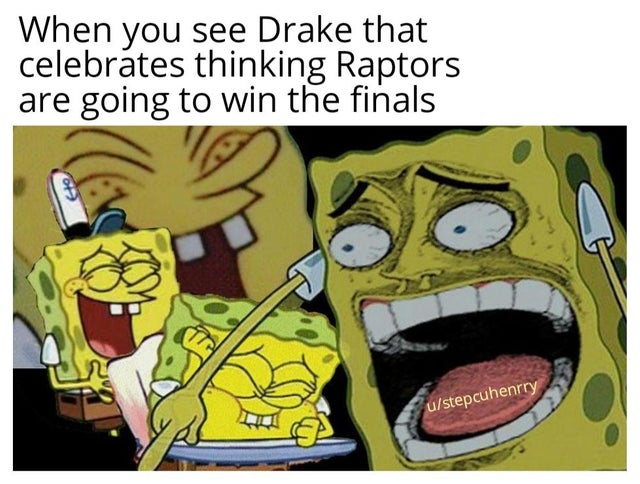 funny nba finals meme that about Internet meme - When you see Drake that celebrates thinking Raptors are going to win the finals ustepcuhenrry