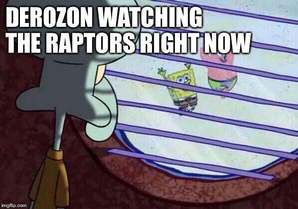 funny nba finals meme that about squidward window meme template - Derozon Watching The Raptors Right Now imgflip.com
