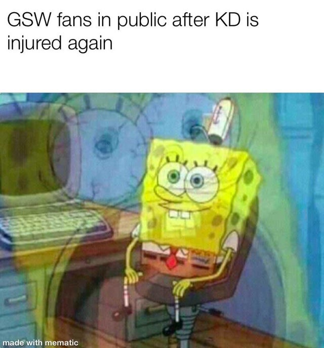 funny nba finals meme that about spongebob squarepants - Gsw fans in public after Kd is injured again made with mematic