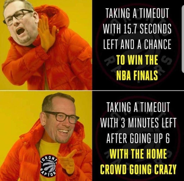 funny nba finals meme that about photo caption - Taking A Timeout With 15.7 Seconds Left And A Chance To Win The Nba Finals Taking A Timeout With 3 Minutes Left After Going Up 6 With The Home Crowd Going Crazy Ro Pto