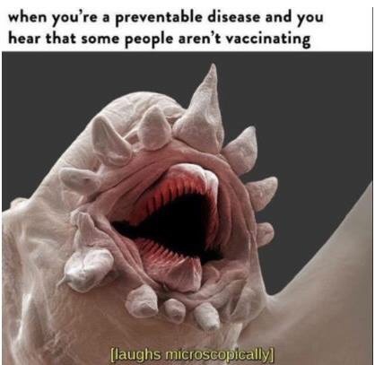 anti-vaxx memes that say, microscopic laughter - when you're a preventable disease and you hear that some people aren't vaccinating laughs microscopically