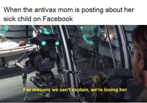 anti-vaxx memes that say, star wars polis massa - When the antivax mom is posting about her sick child on Facebook For reasons we can't explain, we're losing her